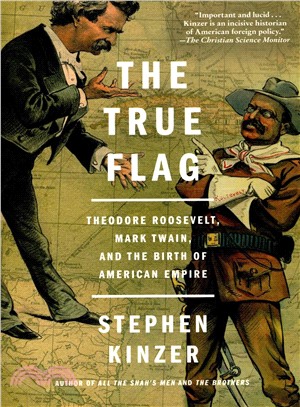 The true flag  :Theodore Roosevelt, Mark Twain, and the birth of the American Empire /