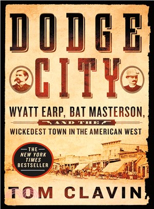 Dodge City :Wyatt Earp, Bat Masterson, and the wickedest town in the American West /