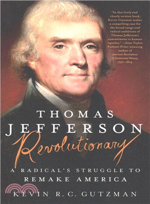 Thomas Jefferson, revolutionary :a radical's struggle to remake America /