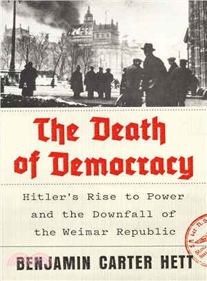 The death of democracy :Hitler's rise to power and the downfall of the Weimar Republic /