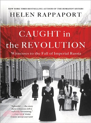 Caught in the revolution :witness to the fall of Imperial Russia /