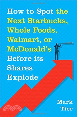 How to Spot the Next Starbucks, Whole Foods, Walmart, or McDonald's BEFORE Its Shares Explode: A Low-Risk Investment You Can Pretty Much ... to Retire to Florida or the South of France