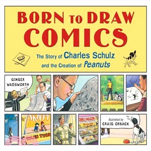 Born to Draw Comics ― The Story of Charles Schulz and the Creation of Peanuts