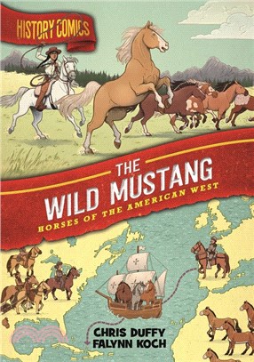 History Comics: The Wild Mustang: Horses of the American West