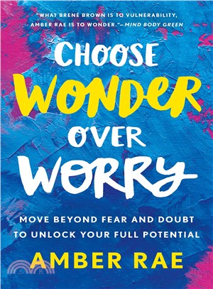 Choose wonder over worry :move beyond fear and doubt to.