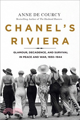 Chanel's Riviera ― Glamour, Decadence, and Survival in Peace and War, 1930-1944