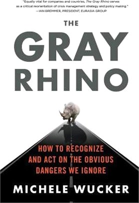 The Gray Rhino ― How to Recognize and Act on the Obvious Dangers We Ignore