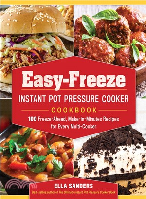 Easy-Freeze Instant Pot Pressure Cooker Cookbook ― 100 Freeze-Ahead, Make-in-Minutes Recipes for Every Multi-Cooker