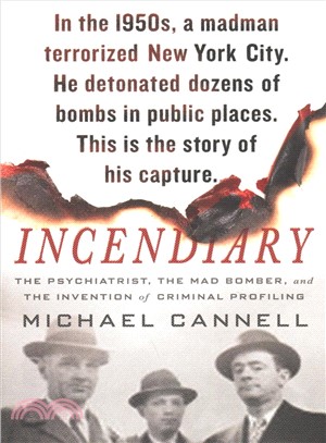 Incendiary ― The Psychiatrist, the Mad Bomber, and the Invention of Criminal Profiling