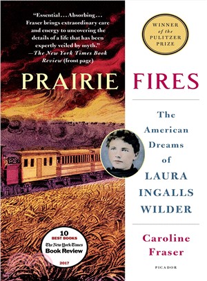 Prairie fires :the American dreams of Laura Ingalls wilder /