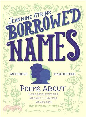 Borrowed Names ─ Poems About Laura Ingalls Wilder, Madam C.j. Walker, Marie Curie, and Their Daughters