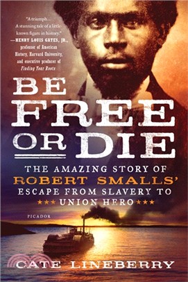 Be free or die :the amazing story of Robert Smalls' escape from slavery to Union hero /