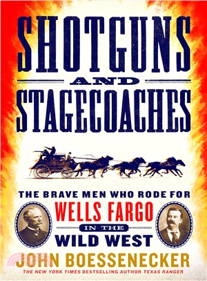 Shotguns and Stagecoaches ― The Brave Men Who Rode for Wells Fargo in the Wild West