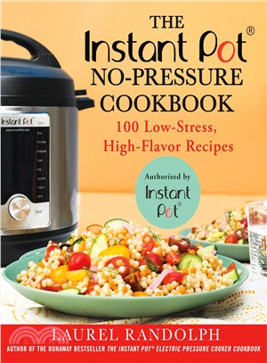 The instant pot no-pressure cookbook :100 low-stress, high-flavor recipes /