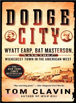 Dodge City ― Wyatt Earp, Bat Masterson, and the Wickedest Town in the American West