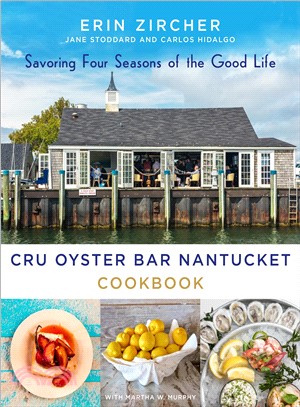 Cru Oyster Bar Nantucket Cookbook ― Savoring Four Seasons of the Good Life