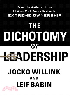 The Dichotomy of Leadership ― Balancing the Challenges of Extreme Ownership to Lead and Win