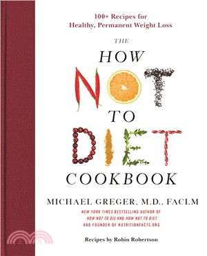 How Not to Diet Cookbook: 100+ Recipes for Healthy, Permanent Weight Loss