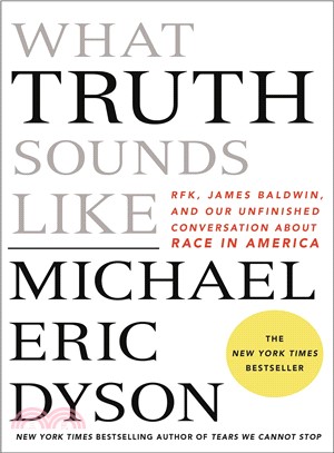 What truth sounds like :Robert F. Kennedy, James Baldwin, and our unfinished conversation about race in America /