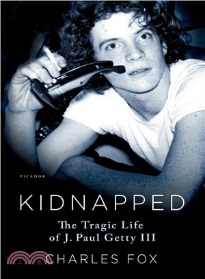 Kidnapped :the tragic life of J. Paul Getty III /