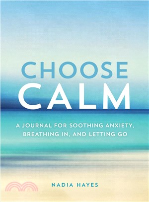 Choose Calm ― A Journal for Soothing Anxiety, Breathing In, and Letting Go