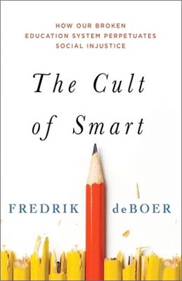 The Cult of Smart ― How Our Broken Education System Perpetuates Social Injustice