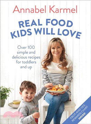 Real Food Kids Will Love ― Over 100 Simple and Delicious Recipes for Toddlers and Up