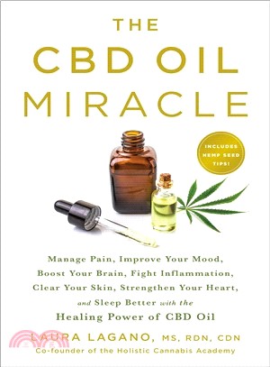 The Cbd Oil Miracle ― Manage Pain, Improve Your Mood, Boost Your Brain, Fight Inflammation, Clear Your Skin, Strengthen Your Heart, and Sleep Better With the Healing Power
