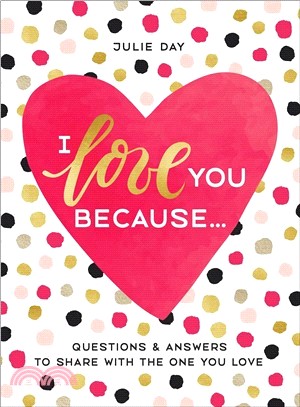 I Love You Because . . . ― Questions & Answers to Share With the One You Love