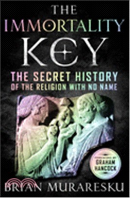 The Immortality Key: The Secret History of the Religion with No Name