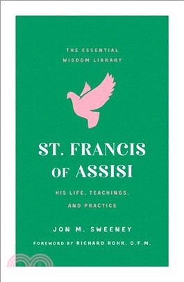 St. Francis of Assisi ― His Life, Teachings, and Practice