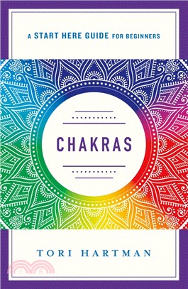 Chakras ― An Introduction to Using the Chakras for Emotional, Physical, and Spiritual Well-being (A Start Here Guide)