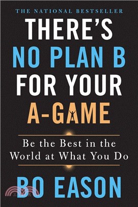 There's no plan B for your A-game :be the best in the world at what you do /