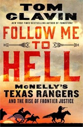 Follow Me to Hell: McNelly's Texas Rangers and the Rise of Frontier Justice