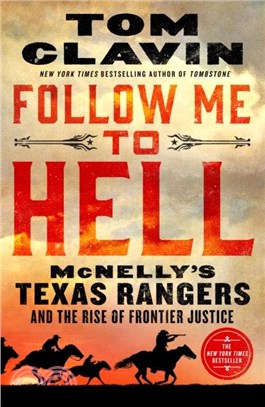 Follow Me to Hell：McNelly's Texas Rangers and the Rise of Frontier Justice