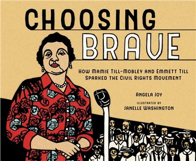 Choosing brave :how Mamie Till-Mobley and Emmett Till sparked the civil rights movement /