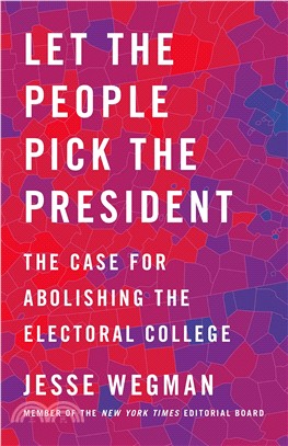 Let the People Pick the President ― The Case for Abolishing the Electoral College