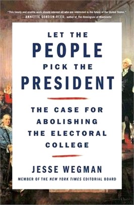 Let the People Pick the President ― The Case for Abolishing the Electoral College
