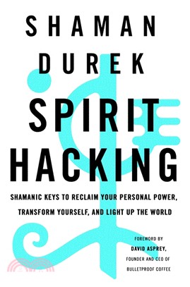 Spirit Hacking: Shamanic Keys to Reclaim Your Personal Power, Transform Yourself, and Light Up the World