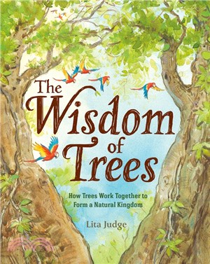 The wisdom of trees :how trees work together to form a natural kingdom /