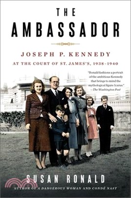 The Ambassador: Joseph P. Kennedy at the Court of St. James's 1938-1940