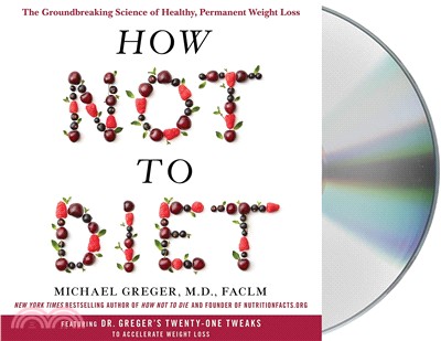 How Not to Diet ― The Groundbreaking Science of Healthy, Permanent Weight Loss