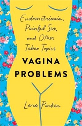 Vagina Problems ― Endometriosis, Painful Sex, and Other Taboo Topics