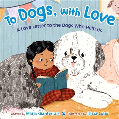 To Dogs, with Love：A Love Letter to the Dogs Who Help Us