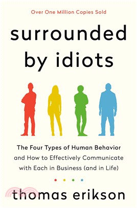 Surrounded by idiots :the four types of human behavior and how to effectively communicate with each in business (and in life) /