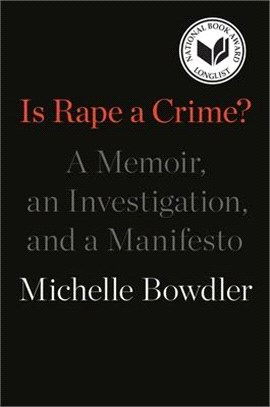 Is rape a crime? : a memoir, an investigation, and a manifesto