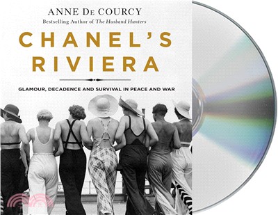Chanel's Riviera ― Glamour, Decadence, and Survival in Peace and War, 1930-1944