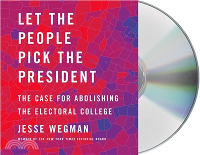 Let the People Pick the President ― The Case for Abolishing the Electoral College