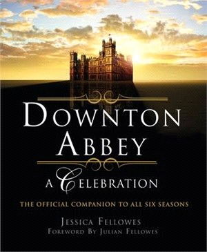 Downton Abbey ― A Celebration: the Official Companion to All Six Seasons