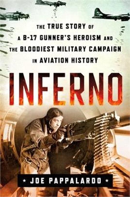 Inferno ― The True Story of a B-17 Gunner's Heroism and the Bloodiest Military Campaign in Aviation History